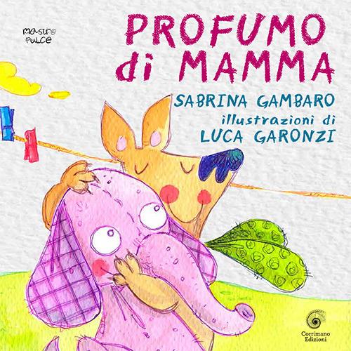 LaFeltrinelli Profumo di mamma. Ediz. illustrata