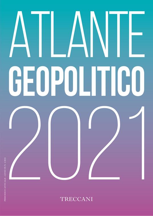LaFeltrinelli Treccani. Atlante geopolitico 2021