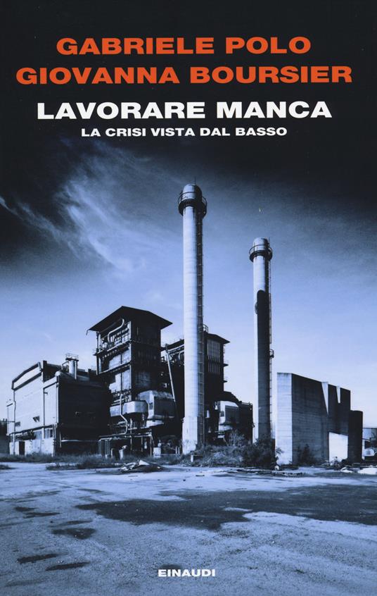 LaFeltrinelli Lavorare manca. La crisi vista dal basso