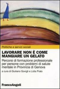 LaFeltrinelli Lavorare non è come mangiare un gelato. Percorsi di formazione professionale per persone con problemi di salute mentale in provincia di Genova