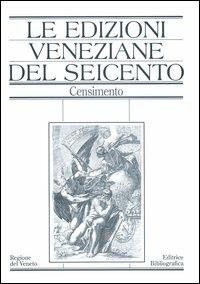 LaFeltrinelli Le edizioni veneziane del Seicento. Censimento. Vol. 1: A-L