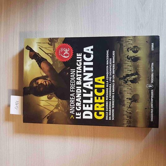 LaFeltrinelli Le grandi battaglie dell'antica Grecia. Dalle guerre persiane alla conquista macedone da Maratona a Cheronea i più significativi scontri terrestri e navali di un impero mancato