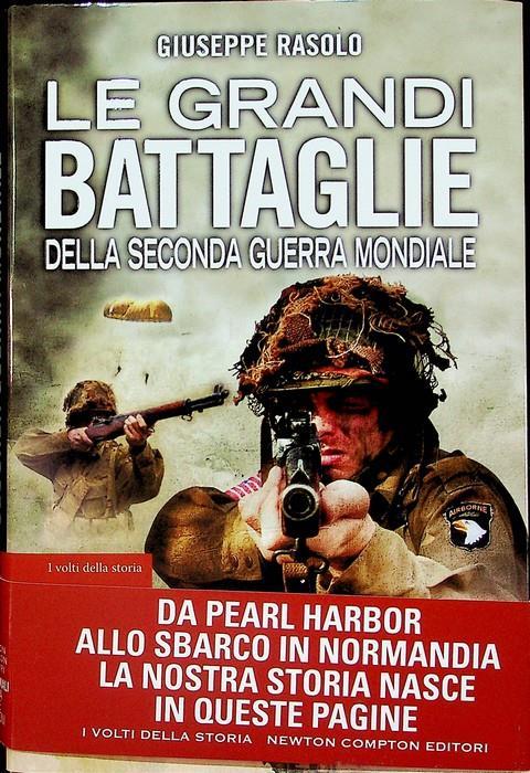 LaFeltrinelli Le grandi battaglie della seconda guerra mondiale. Dal fronte italiano alla Russia da Pearl Harbor allo sbarco in Normandia tutti gli scontri decisivi dell'ultimo conflitto