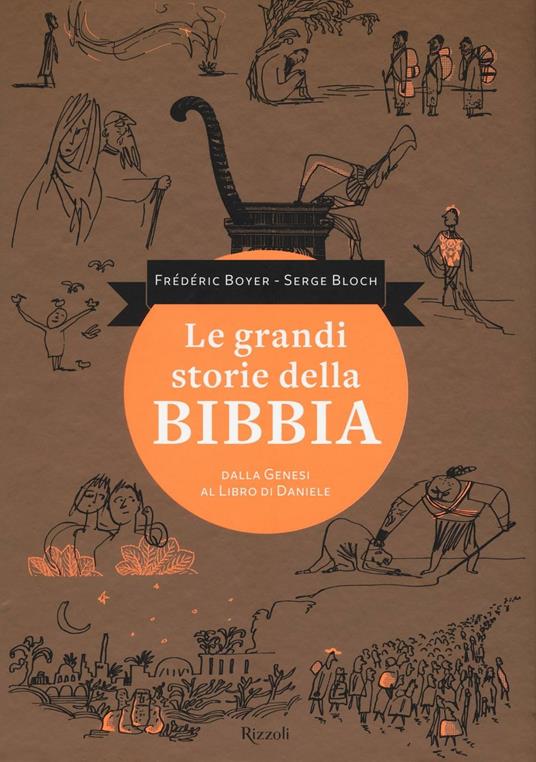 LaFeltrinelli Le grandi storie della Bibbia. Dalla Genesi al libro di Daniele. Ediz. illustrata