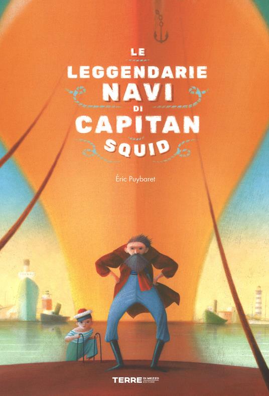 LaFeltrinelli Le leggendarie navi di capitan Squid. Ediz. a colori