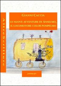 LaFeltrinelli Le nuove avventure di Anselmo il locomotore color pompelmo. Ediz. illustrata