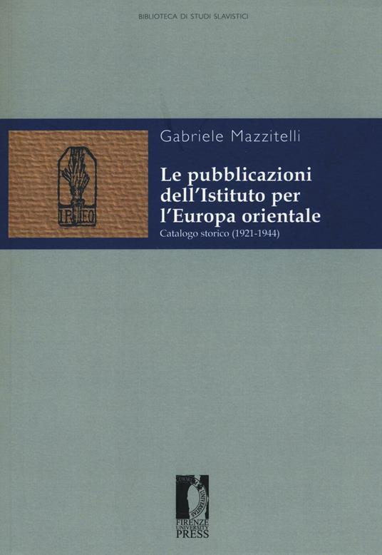 LaFeltrinelli Le pubblicazioni dell'Istituto per l'Europa orientale. Catalogo storico (1921-1944)