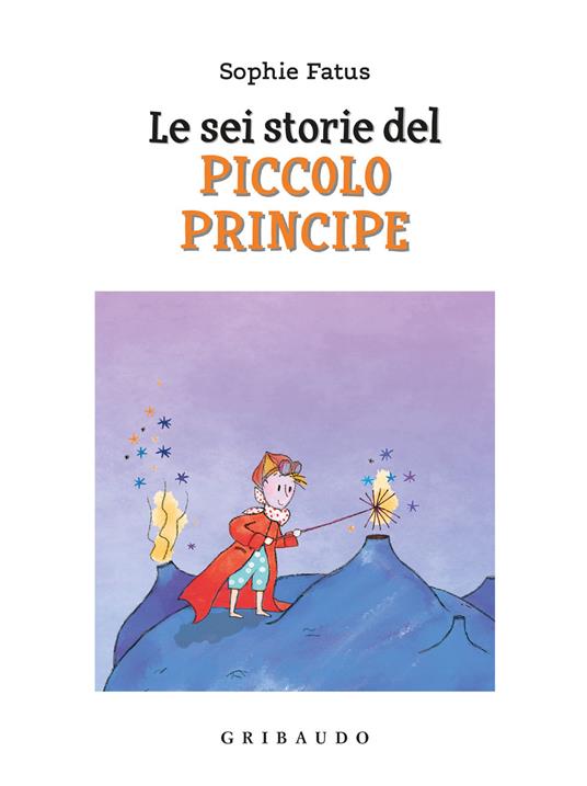 LaFeltrinelli Le sei storie del Piccolo Principe. Ediz. a colori
