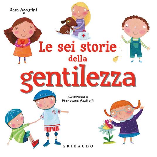 LaFeltrinelli Le sei storie della gentilezza. Ediz. a colori