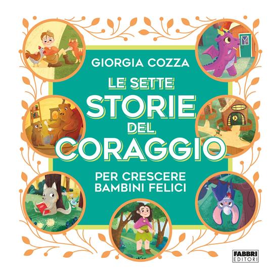 LaFeltrinelli Le sette storie del coraggio per crescere bambini felici. Ediz. a colori