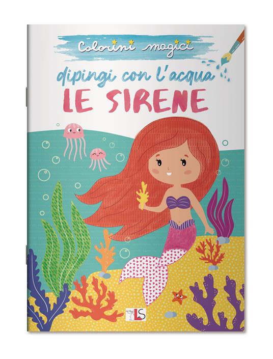 LaFeltrinelli Le sirene. Dipingi con l'acqua. Ediz. illustrata