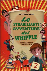 LaFeltrinelli Le strabilianti avventure dei Whipple. Una famiglia da record
