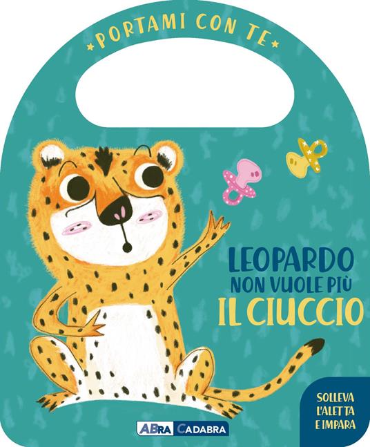 LaFeltrinelli Leopardo non vuole più il ciuccio. Portami con te. Ediz. a colori