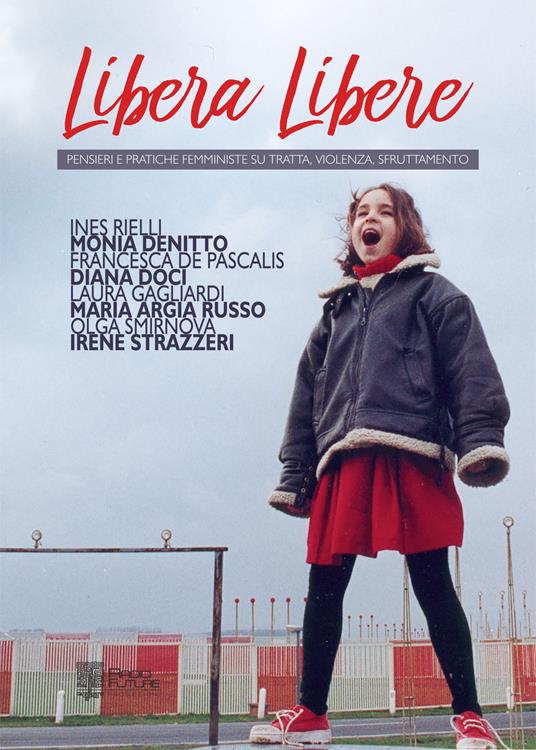 LaFeltrinelli Libera libere. Pensieri e pratiche femministe su tratta violenza sfruttamento