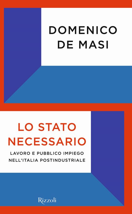 LaFeltrinelli Lo Stato necessario. Lavoro e pubblico impiego nell'Italia postindustriale