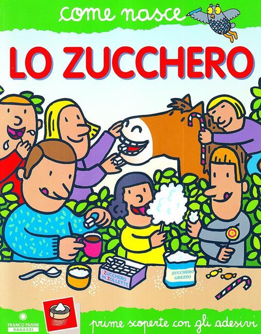 LaFeltrinelli Lo zucchero. Con adesivi. Ediz. illustrata