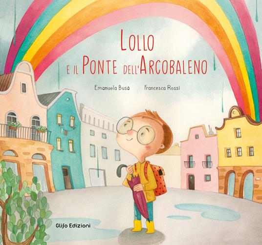 LaFeltrinelli Lollo e il Ponte dell'Arcobaleno. Ediz. a colori