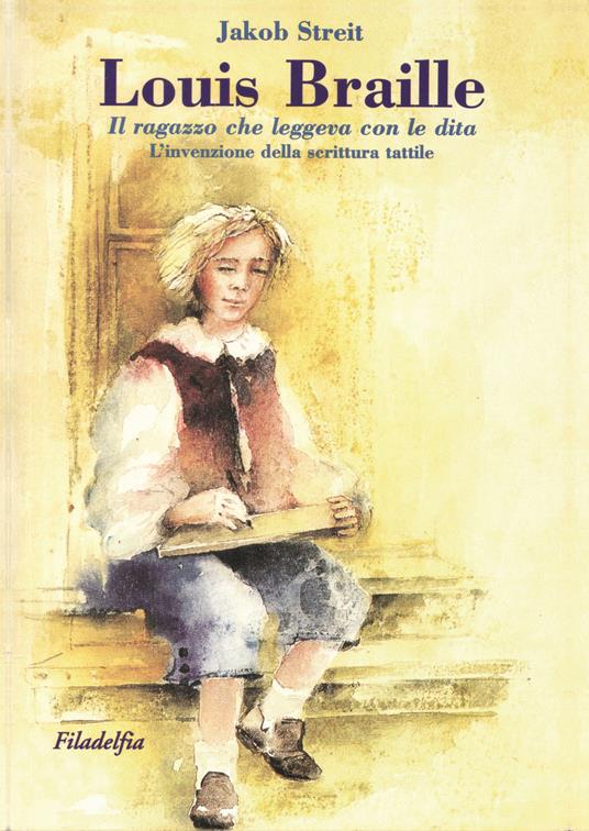 LaFeltrinelli Louis Braille. Il ragazzo che leggeva con le dita. L'invenzione della scrittura tattile