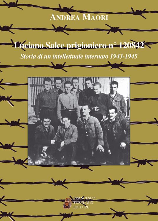 LaFeltrinelli Luciano Salce prigioniero n. 120842. Storia di un intellettuale internato 1943-1945