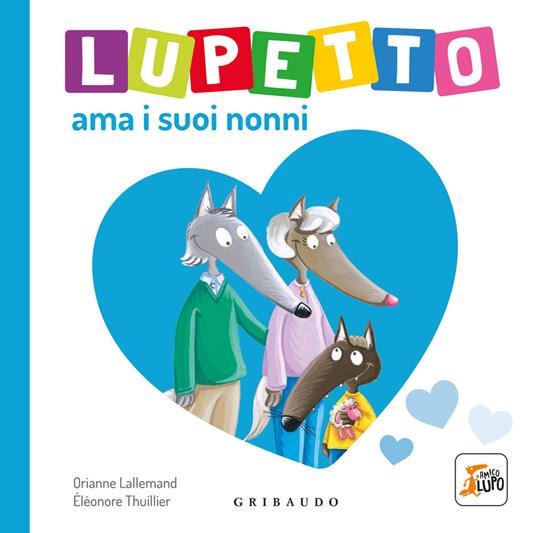 LaFeltrinelli Lupetto ama i suoi nonni. Amico lupo. Ediz. illustrata