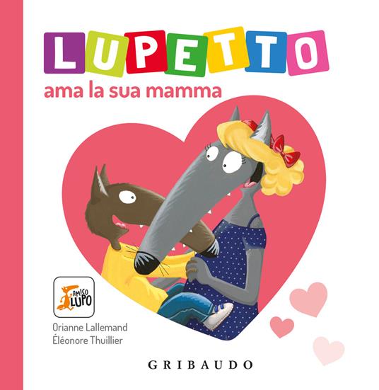 LaFeltrinelli Lupetto ama la sua mamma. Amico lupo. Ediz. a colori