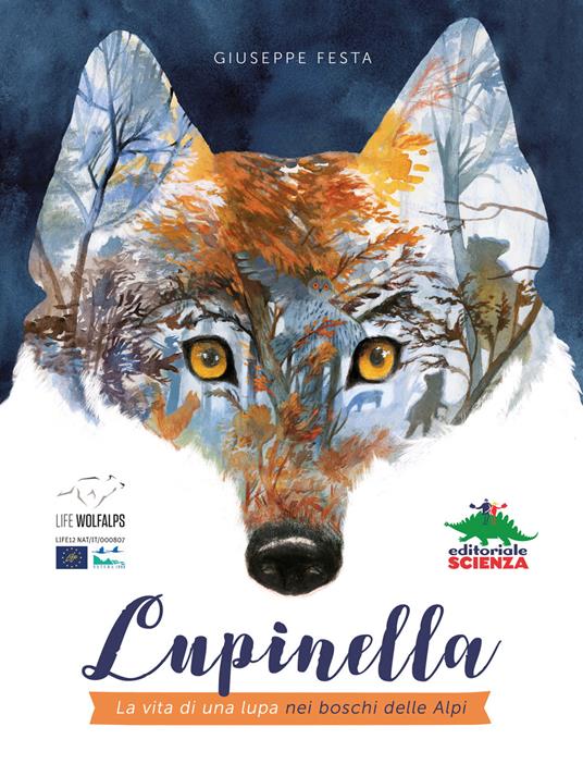 LaFeltrinelli Lupinella. La vita di una lupa nei boschi delle Alpi. Ediz. a colori
