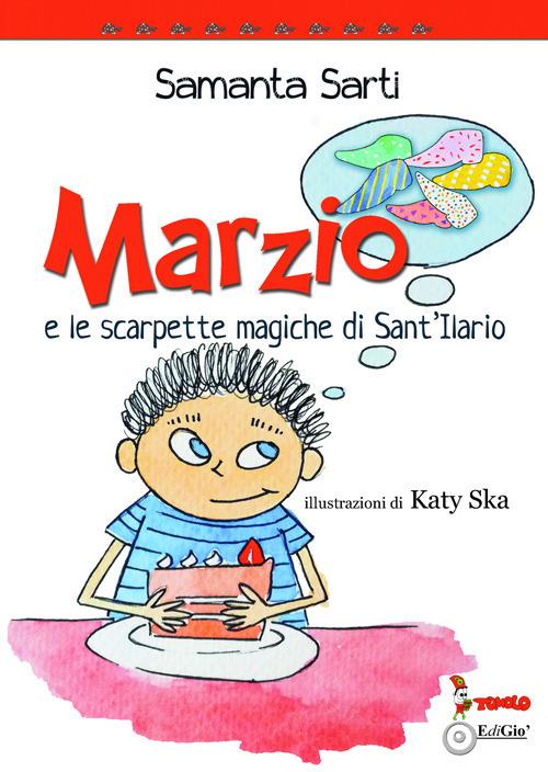 LaFeltrinelli Marzio e le scarpette magiche di Sant'Ilario. Ediz. illustrata