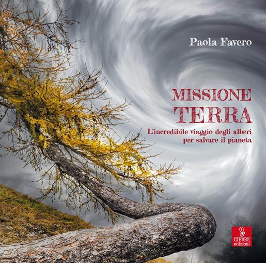 LaFeltrinelli Missione terra. L’incredibile viaggio degli alberi per salvare il pianeta