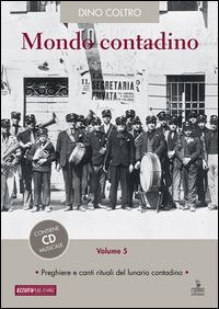 LaFeltrinelli Mondo contadino. Con CD Audio. Vol. 5: Preghiere e canti rituali del lunario contadino
