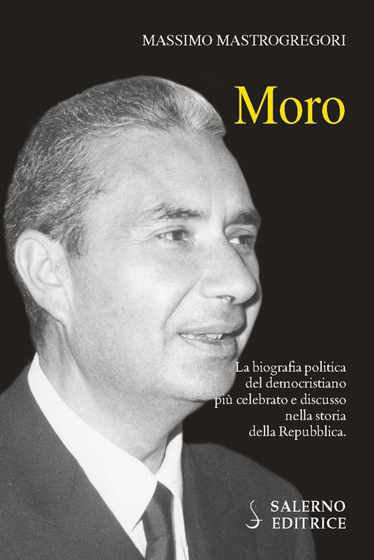 LaFeltrinelli Moro. La biografia politica del democristiano più celebrato e discusso nella storia della Repubblica