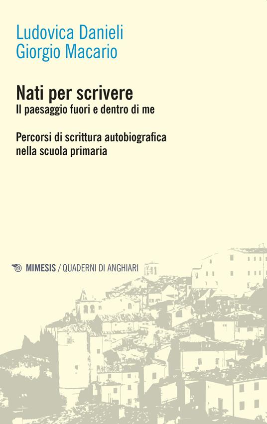 LaFeltrinelli Nati per scrivere. Il paesaggio fuori e dentro di me. Percorsi di scrittura autobiografica nella scuola primaria