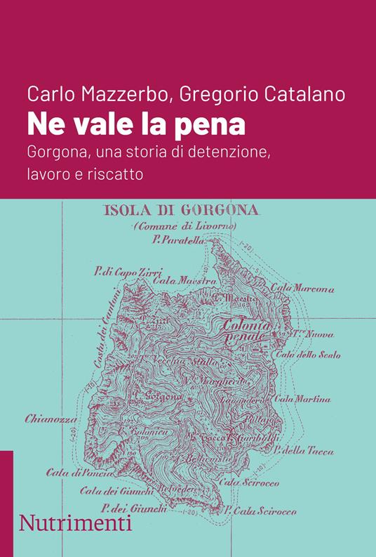 LaFeltrinelli Ne vale la pena. Gorgona una storia di detenzione lavoro e riscatto