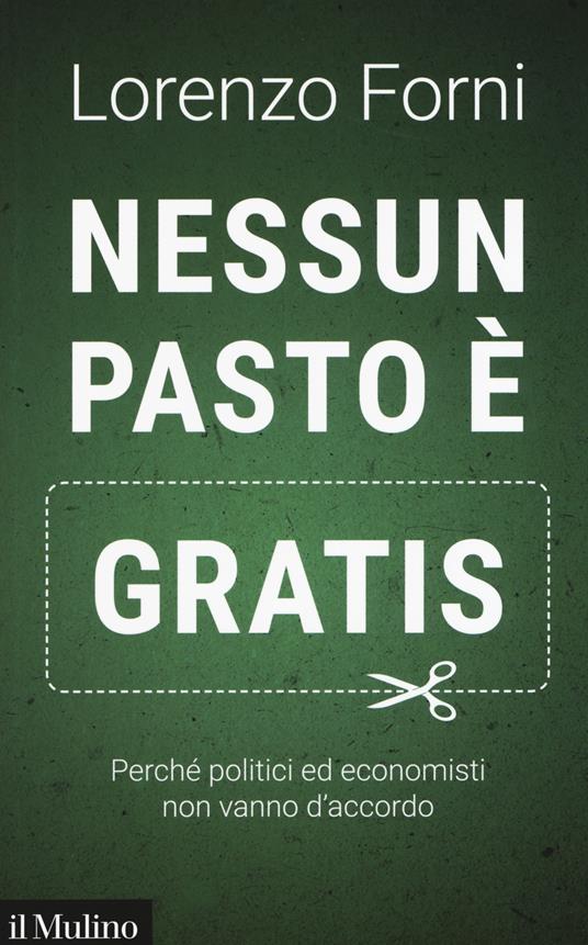 LaFeltrinelli Nessun Pasto è Gratis. Perché Politici Ed Economisti Non Vanno D'accordo