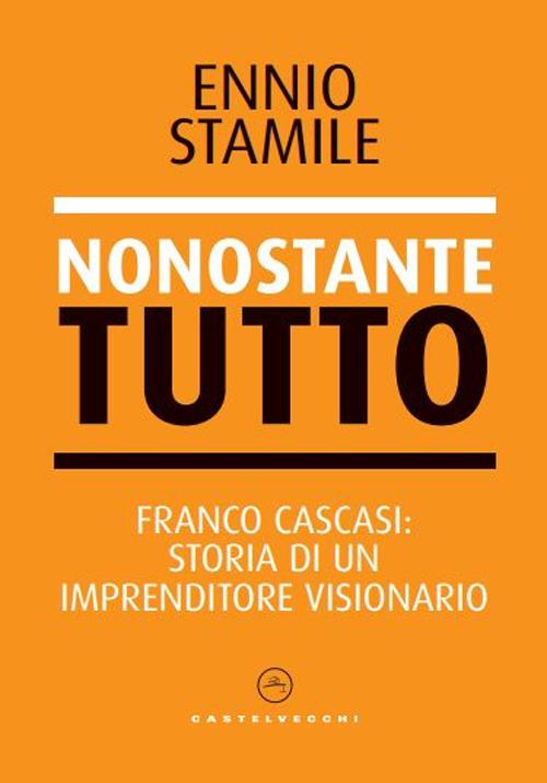 LaFeltrinelli Nonostante tutto. Franco Cascasi: storia di un imprenditore visionario