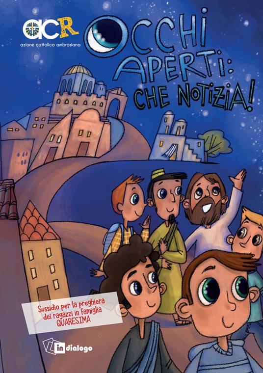 LaFeltrinelli Occhi aperti: che notizia. Sussidio per la preghiera dei ragazzi in famiglia. Quaresima