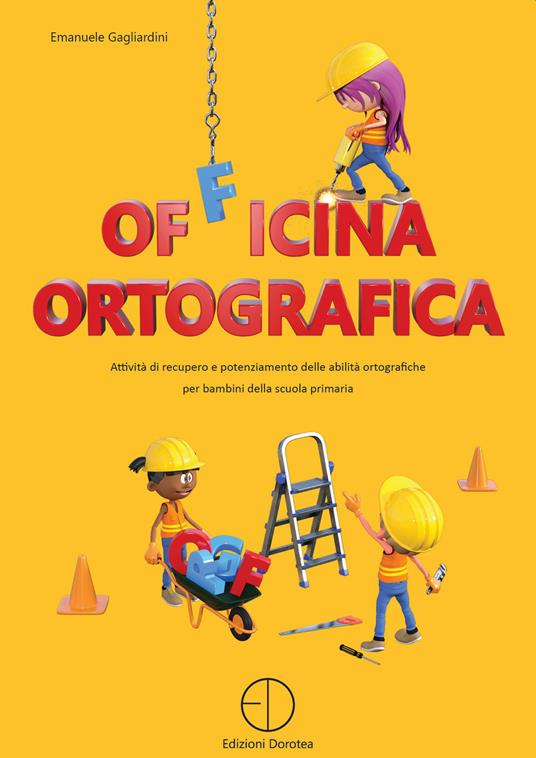 LaFeltrinelli Officina ortografica. Attività di recupero e potenziamento delle abilità ortografiche per bambini della scuola primaria