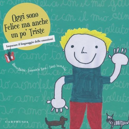 LaFeltrinelli Oggi sono felice ma anche un po' triste. Imparare il linguaggio delle emozioni