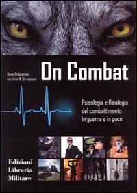 LaFeltrinelli On combat. Psicologia e fisiologia del combattimento in guerra e in pace