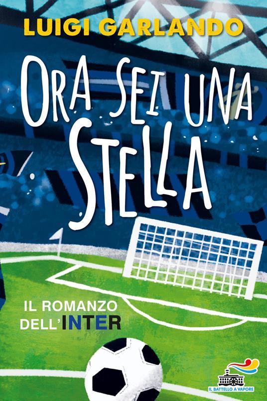 LaFeltrinelli Ora sei una stella. Il romanzo dell'Inter