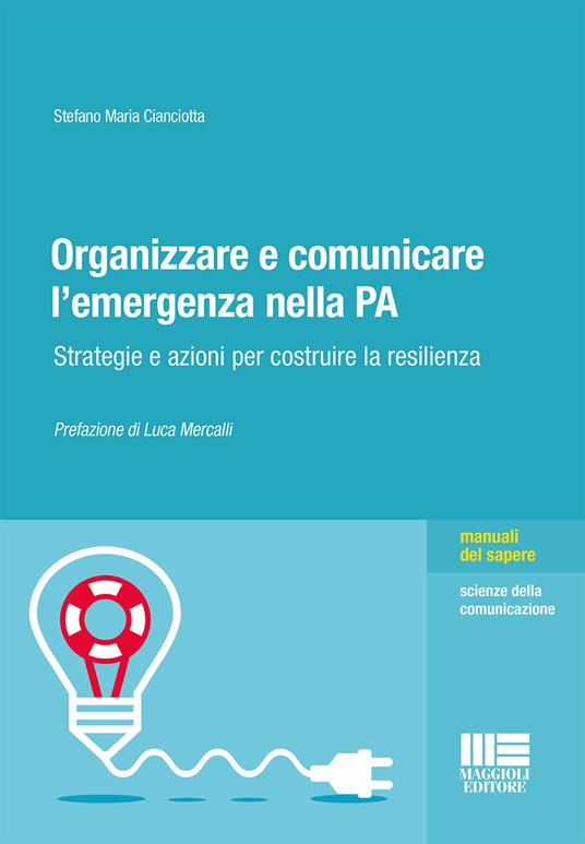 LaFeltrinelli Organizzare e comunicare l'emergenza nella PA. Strategie e azioni per costruire la resilienza
