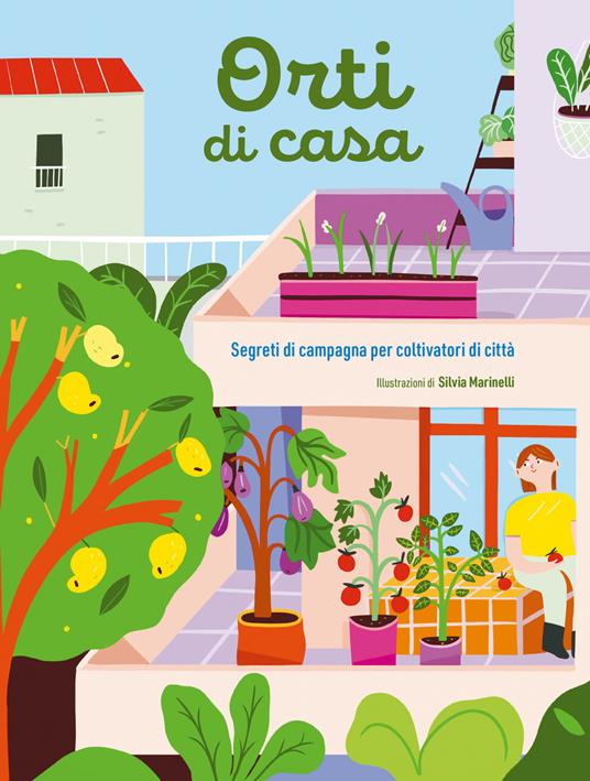 LaFeltrinelli Orti di casa. Segreti di campagna per coltivatori di città