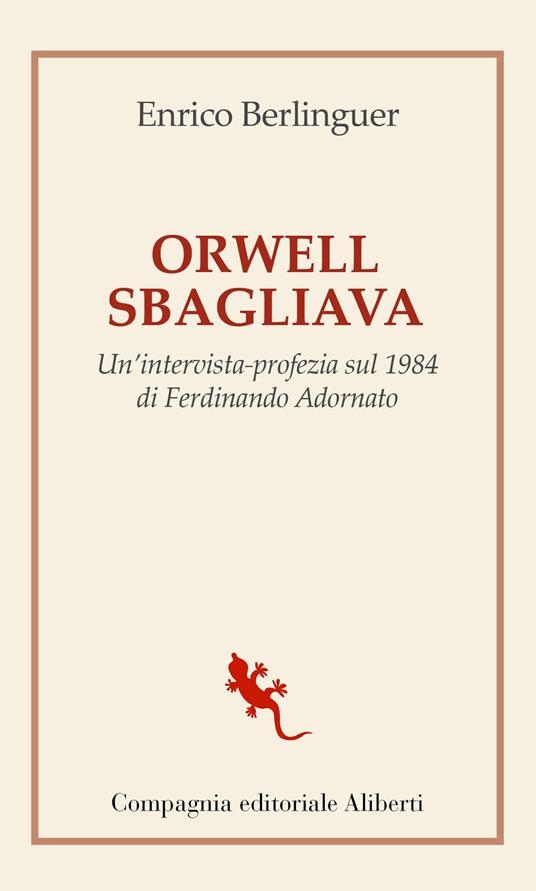 LaFeltrinelli Orwell sbagliava. Un'intervista-profezia sul 1984 di Ferdinando Adornato