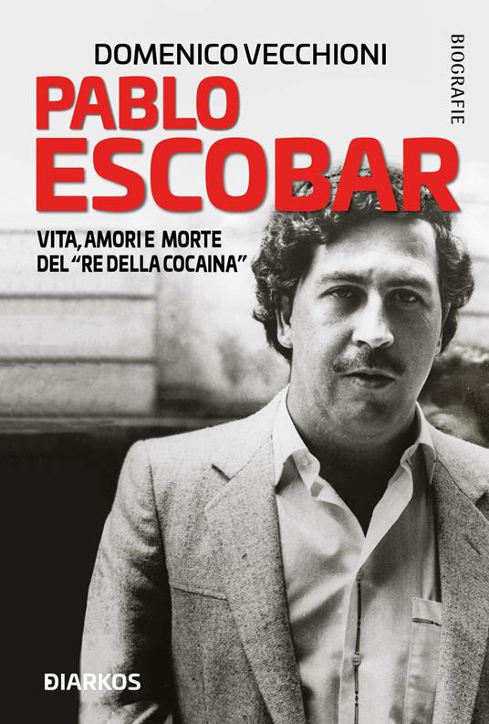 LaFeltrinelli Pablo Escobar. Vita amori e morte del «re della cocaina»