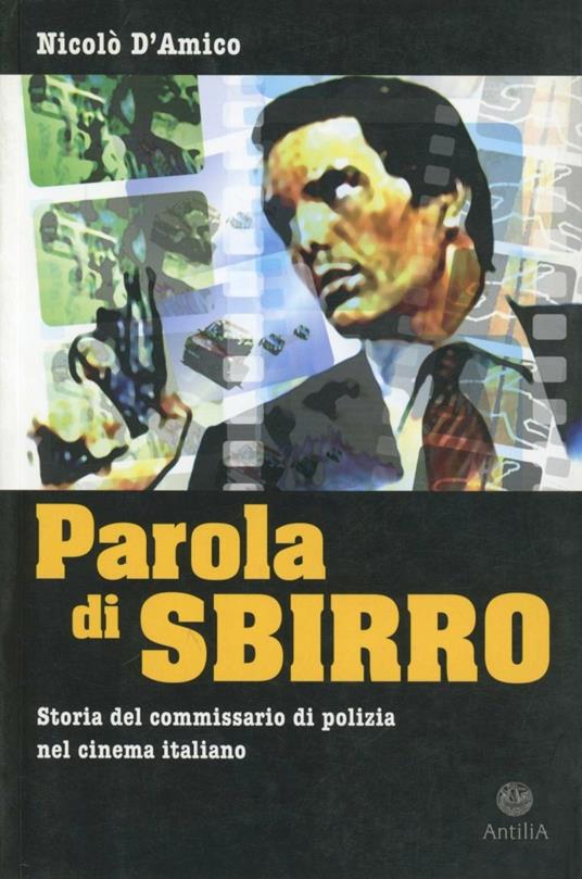 LaFeltrinelli Parola di sbirro. Storia del commissario di polizia nel cinema italiano