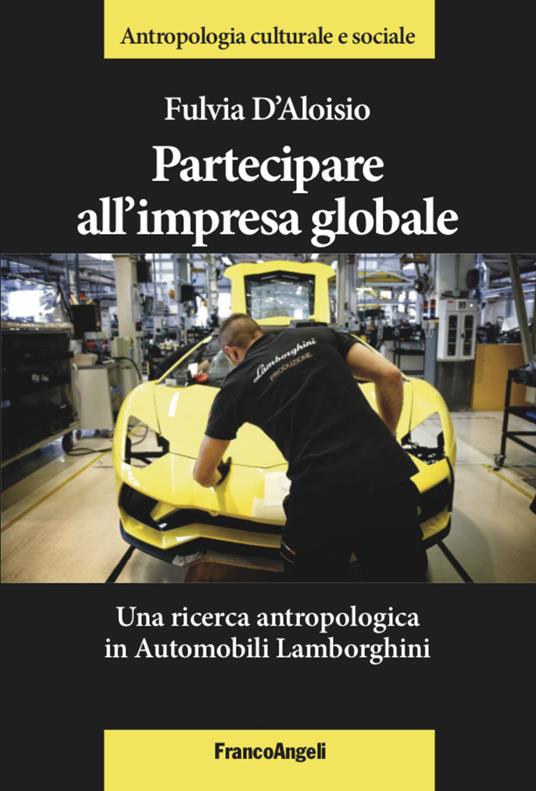 LaFeltrinelli Partecipare all'impresa globale. Una ricerca antropologica in Automobili Lamborghini