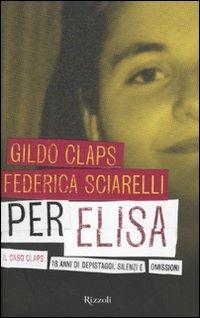 LaFeltrinelli Per Elisa. Il caso Claps: 18 anni di depistaggi silenzi e omissioni