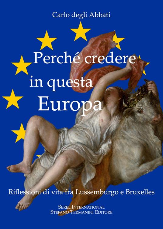 LaFeltrinelli Perché credere in questa Europa. Riflessioni di vita fra Lussemburgo e Bruxelles
