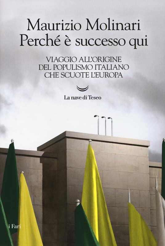 LaFeltrinelli Perché è successo qui. Viaggio all'origine del populismo italiano che scuote l'Europa