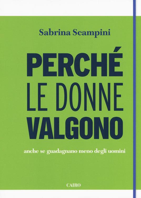 LaFeltrinelli Perché le donne valgono anche se guadagnano meno degli uomini