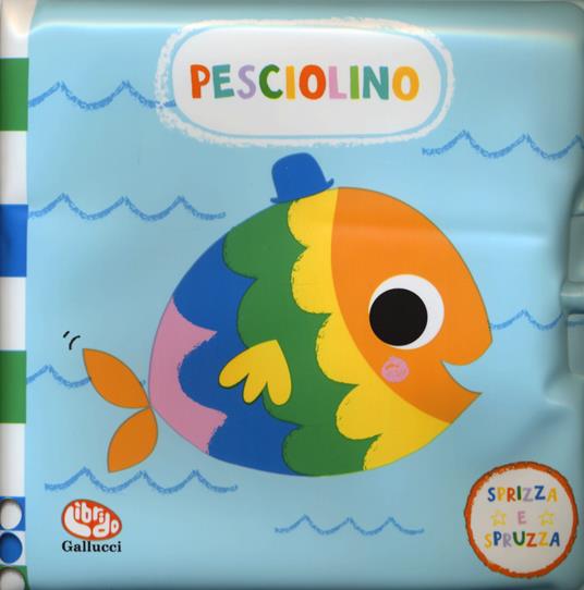 LaFeltrinelli Pesciolino. Sprizza e spruzza. Gli impermealibri. Ediz. a colori